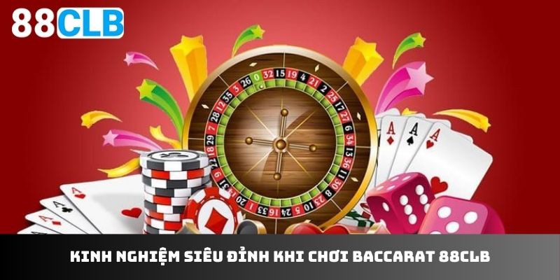 Kinh nghiệm siêu đỉnh khi chơi baccarat 88CLB