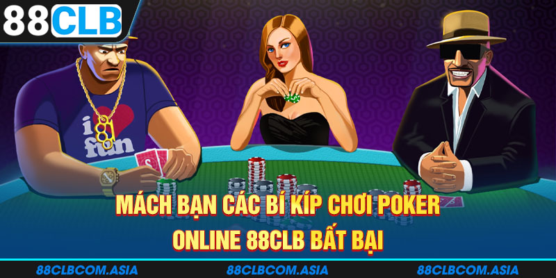 Mách bạn các bí kíp chơi poker online 88CLB bất bại 