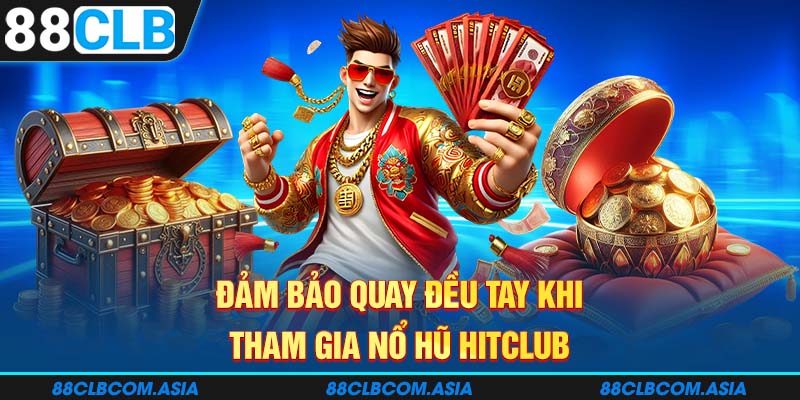 Đảm bảo quay đều tay khi tham gia nổ hũ HITCLUB