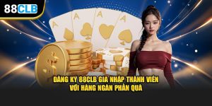 Đăng Ký 88CLB Gia Nhập Thành Viên Với Hàng Ngàn Phần Quà