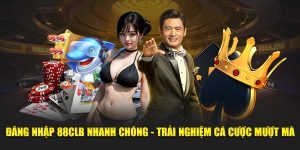 Đăng Nhập 88CLB Nhanh Chóng - Trải Nghiệm Cá Cược Mượt Mà