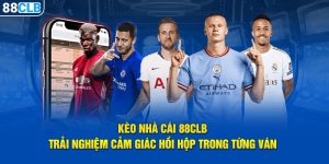 Kèo Nhà Cái 88CLB – Trải Nghiệm Cảm Giác Hồi Hộp Đỉnh Cao