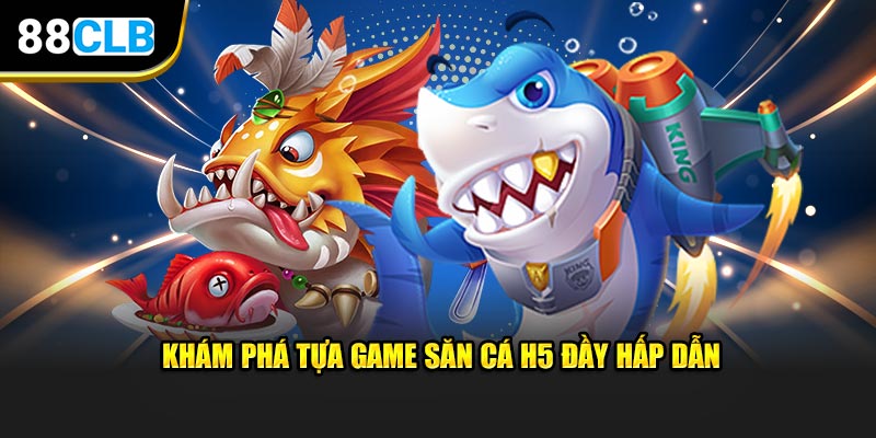 Khám phá tựa game săn cá H5 đầy hấp dẫn