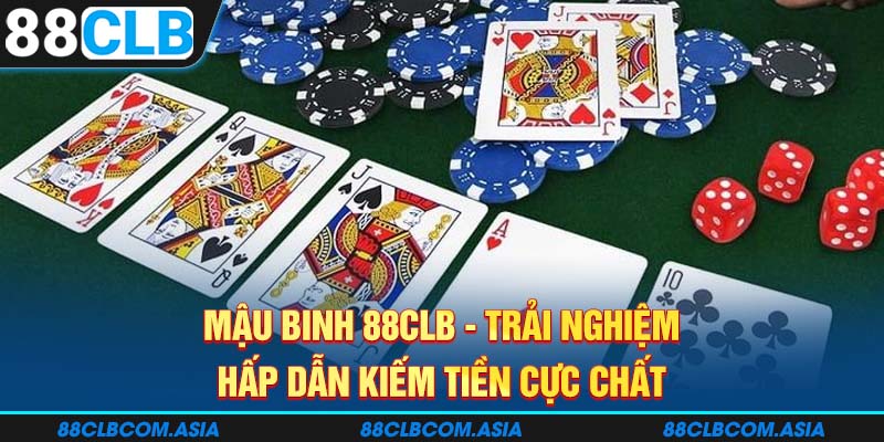 Mậu binh 88CLB - Trải nghiệm hấp dẫn kiếm tiền cực chất 