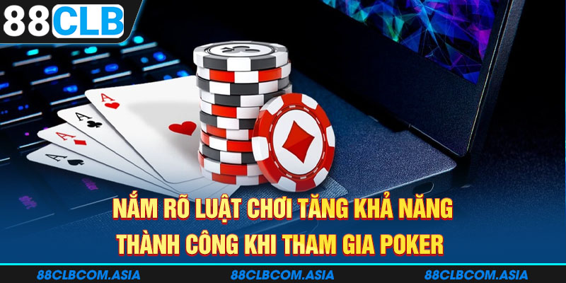 Nắm rõ luật chơi tăng khả năng thành công khi tham gia poker 