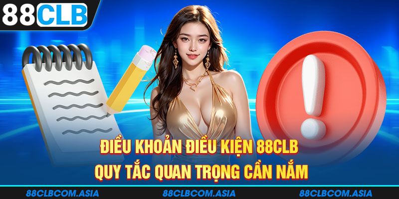 Điều khoản điều kiện 88CLB - Quy tắc quan trọng cần nắm