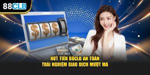 Rút Tiền 88CLB An Toàn – Trải Nghiệm Giao Dịch Mượt Mà