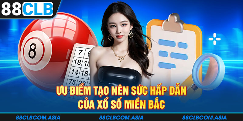 Ưu điểm tạo nên sức hấp dẫn của xổ số miền bắc 