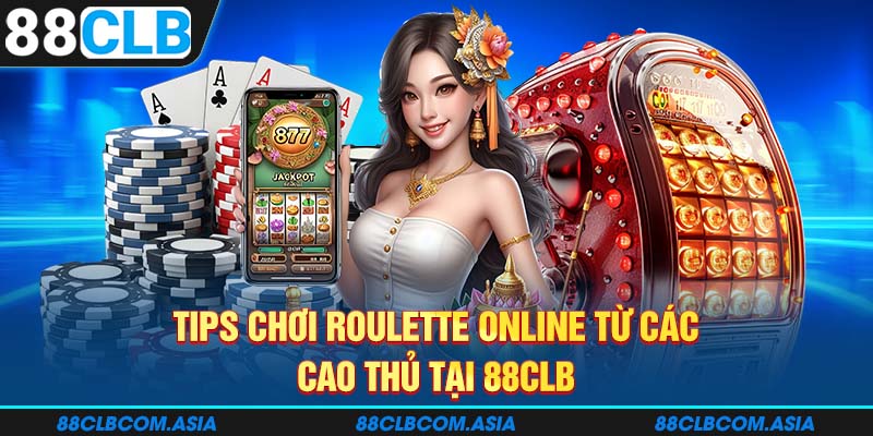 Tips chơi roulette online từ các cao thủ tại 88CLB.