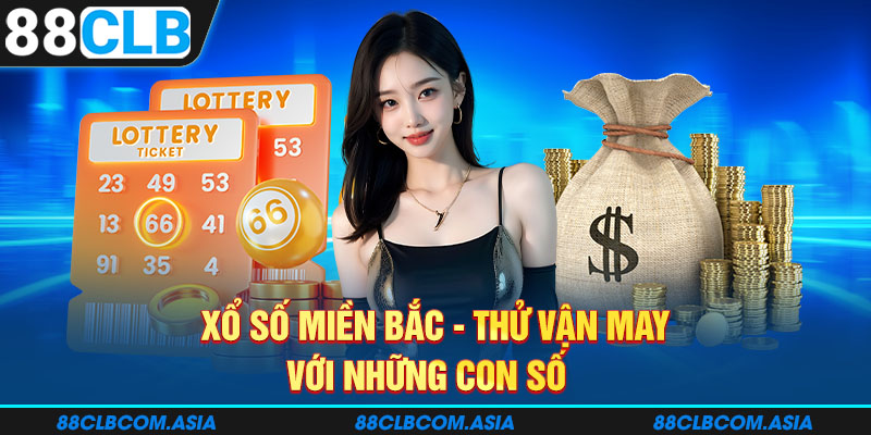 Xổ số miền bắc - Thử vận may với những con số  