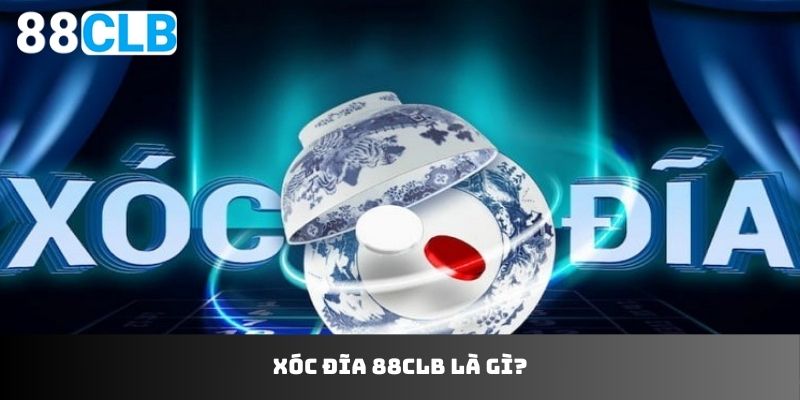 Xóc đĩa 88CLB là gì?